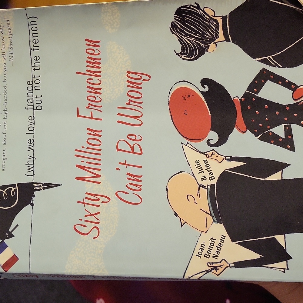 Sixty Million Frenchmen Can't Be Wrong: Why We Love France, But Not the French -